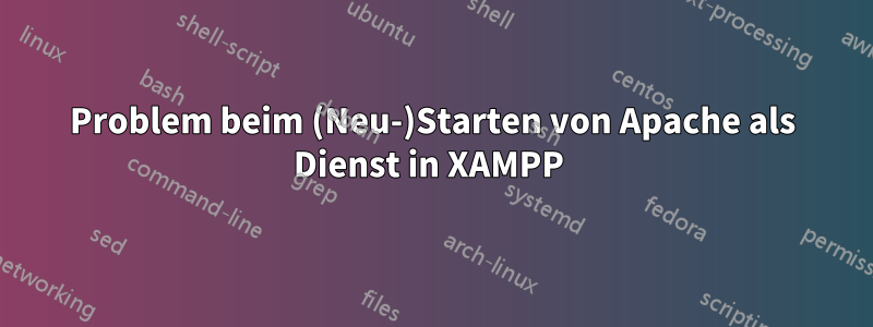 Problem beim (Neu-)Starten von Apache als Dienst in XAMPP 