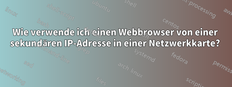 Wie verwende ich einen Webbrowser von einer sekundären IP-Adresse in einer Netzwerkkarte?