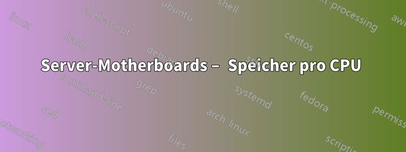 Server-Motherboards – Speicher pro CPU