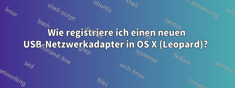 Wie registriere ich einen neuen USB-Netzwerkadapter in OS X (Leopard)? 