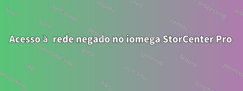 Acesso à rede negado no iomega StorCenter Pro