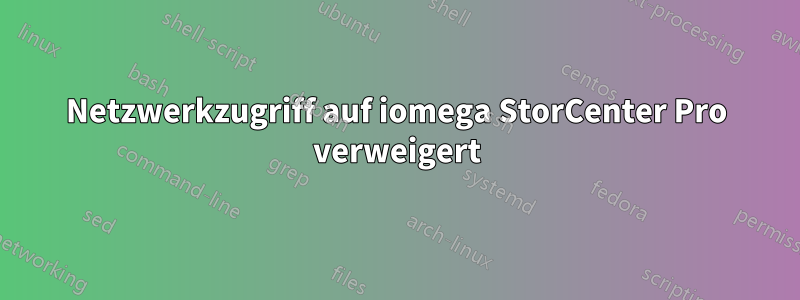 Netzwerkzugriff auf iomega StorCenter Pro verweigert