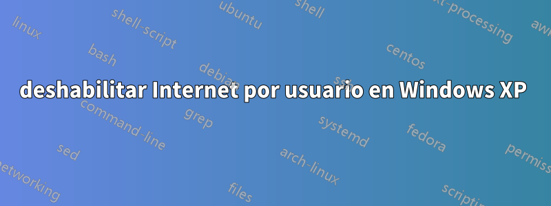 deshabilitar Internet por usuario en Windows XP