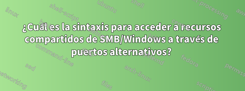 ¿Cuál es la sintaxis para acceder a recursos compartidos de SMB/Windows a través de puertos alternativos?