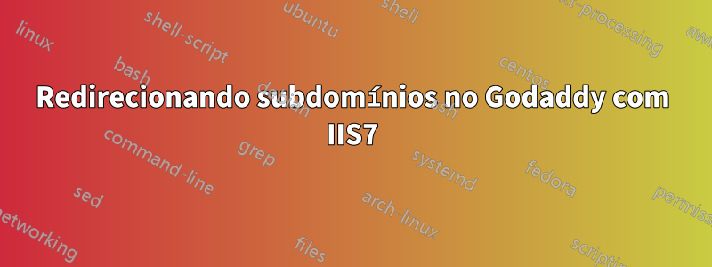 Redirecionando subdomínios no Godaddy com IIS7