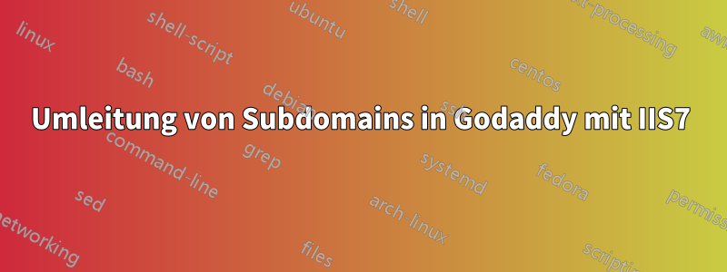 Umleitung von Subdomains in Godaddy mit IIS7