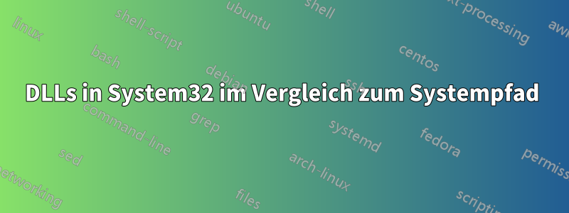 DLLs in System32 im Vergleich zum Systempfad