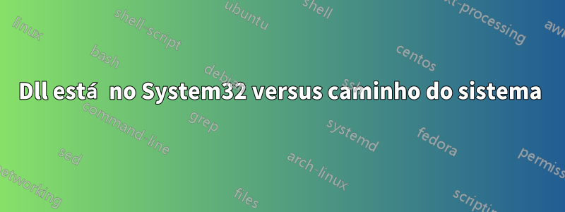 Dll está no System32 versus caminho do sistema