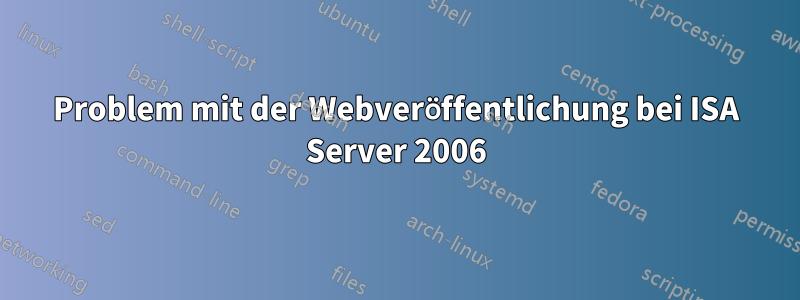 Problem mit der Webveröffentlichung bei ISA Server 2006