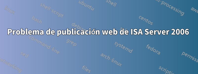 Problema de publicación web de ISA Server 2006