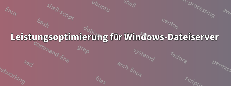 Leistungsoptimierung für Windows-Dateiserver