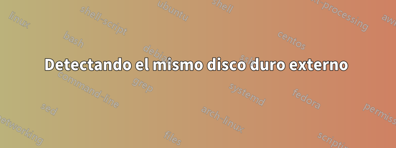 Detectando el mismo disco duro externo