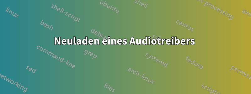 Neuladen eines Audiotreibers