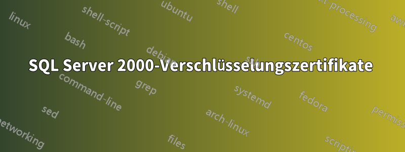 SQL Server 2000-Verschlüsselungszertifikate