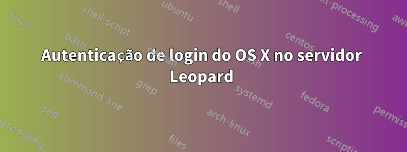 Autenticação de login do OS X no servidor Leopard