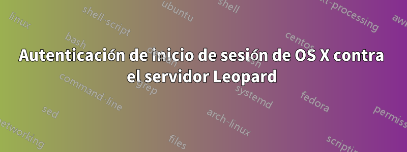 Autenticación de inicio de sesión de OS X contra el servidor Leopard