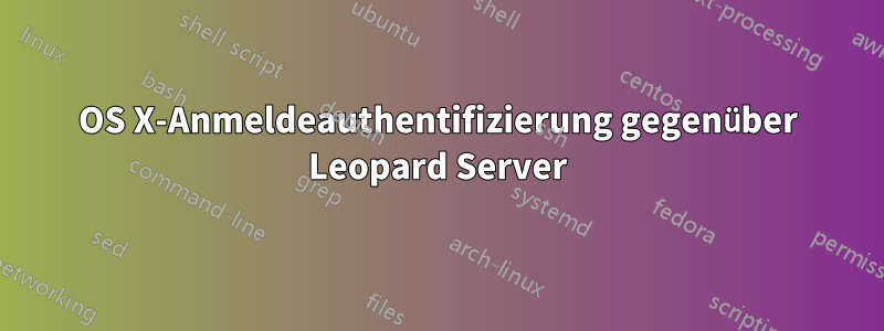 OS X-Anmeldeauthentifizierung gegenüber Leopard Server