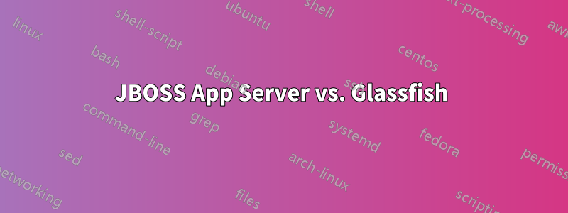 JBOSS App Server vs. Glassfish