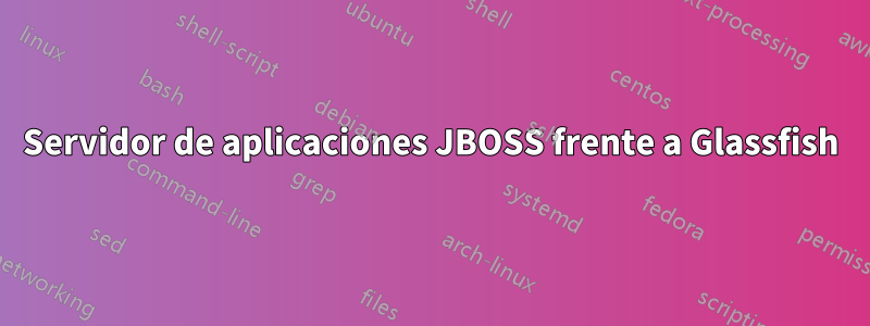 Servidor de aplicaciones JBOSS frente a Glassfish