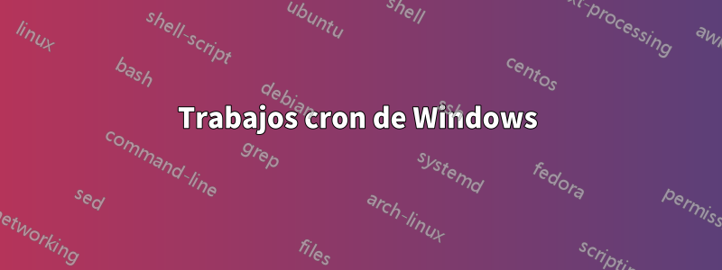 Trabajos cron de Windows