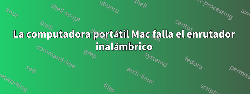 La computadora portátil Mac falla el enrutador inalámbrico