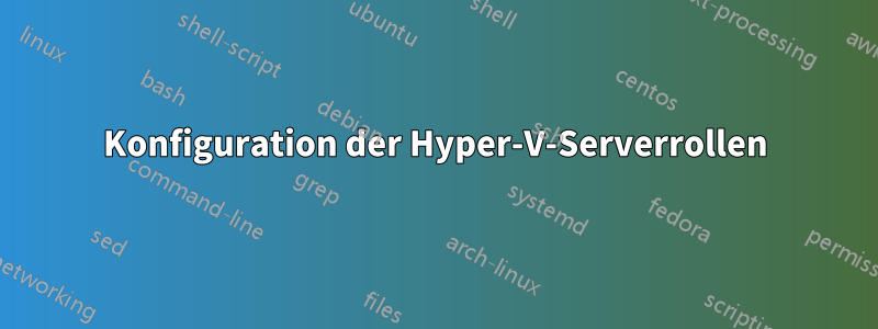 Konfiguration der Hyper-V-Serverrollen