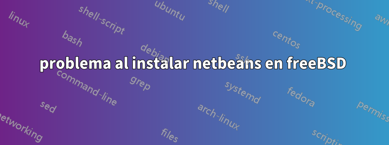 problema al instalar netbeans en freeBSD