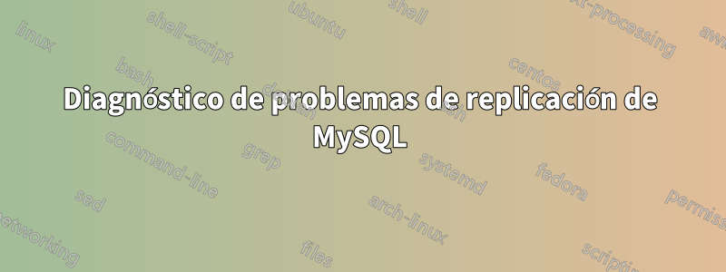 Diagnóstico de problemas de replicación de MySQL