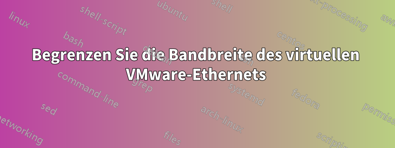 Begrenzen Sie die Bandbreite des virtuellen VMware-Ethernets