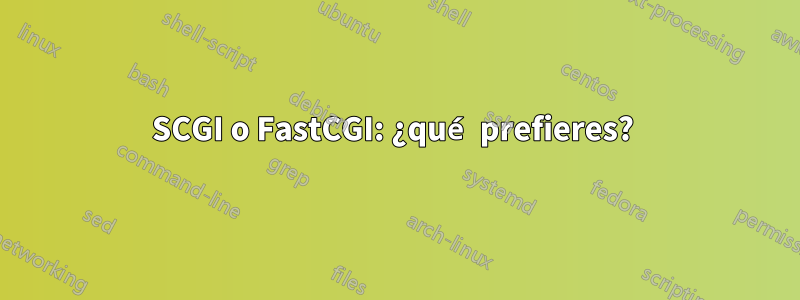 SCGI o FastCGI: ¿qué prefieres? 