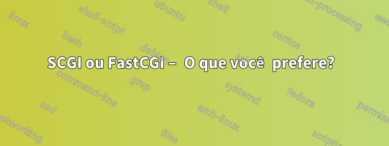 SCGI ou FastCGI – O que você prefere? 