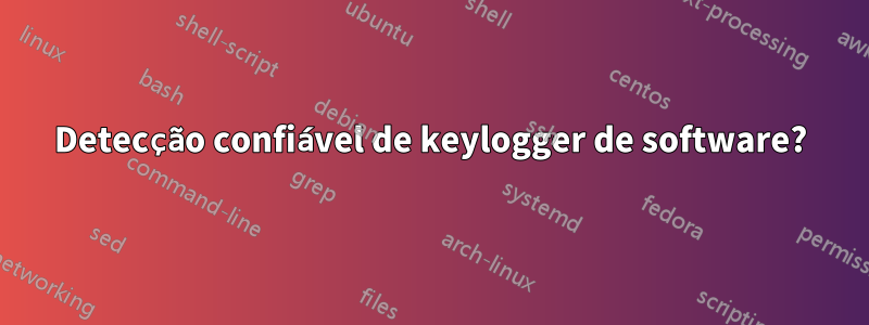 Detecção confiável de keylogger de software?