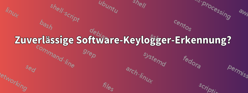 Zuverlässige Software-Keylogger-Erkennung?