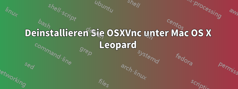 Deinstallieren Sie OSXVnc unter Mac OS X Leopard