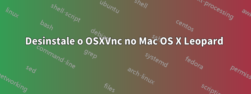 Desinstale o OSXVnc no Mac OS X Leopard