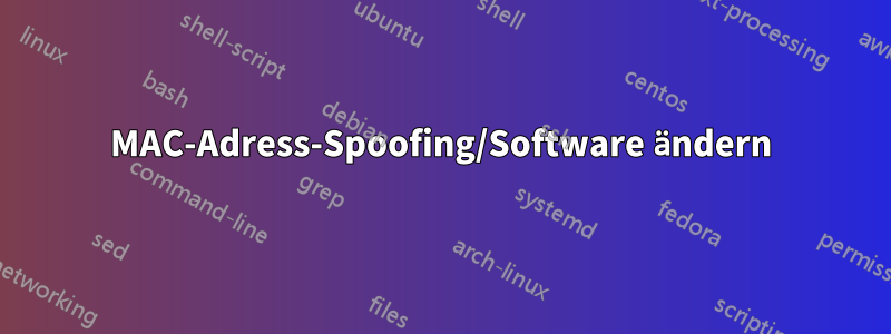 MAC-Adress-Spoofing/Software ändern