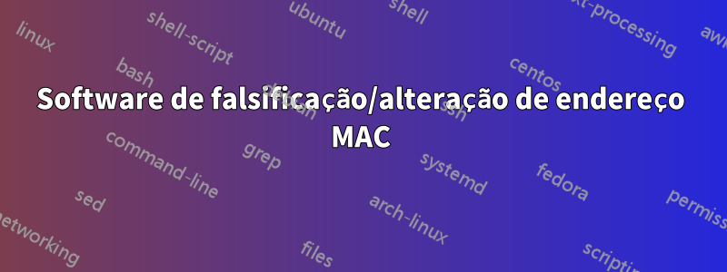 Software de falsificação/alteração de endereço MAC