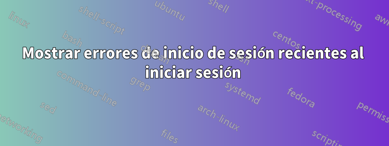 Mostrar errores de inicio de sesión recientes al iniciar sesión