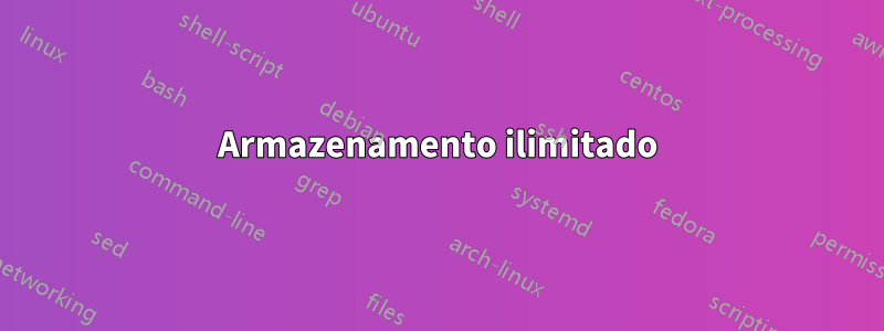 Armazenamento ilimitado