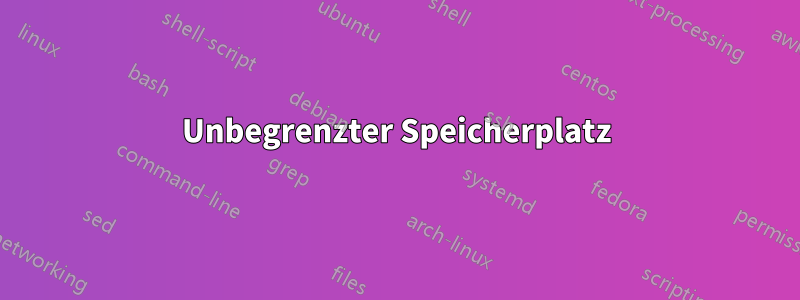 Unbegrenzter Speicherplatz