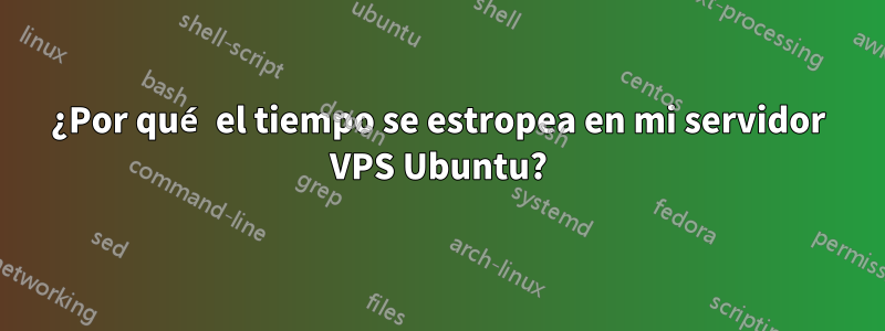 ¿Por qué el tiempo se estropea en mi servidor VPS Ubuntu?