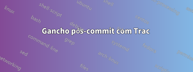 Gancho pós-commit com Trac