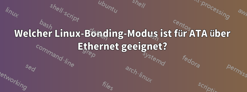 Welcher Linux-Bonding-Modus ist für ATA über Ethernet geeignet?