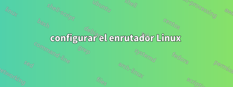 configurar el enrutador Linux