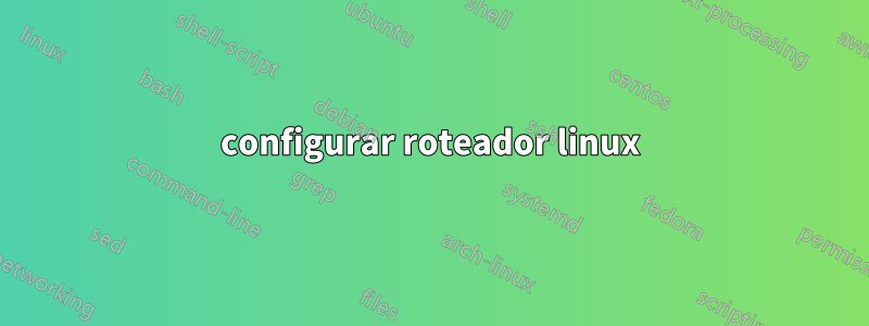 configurar roteador linux