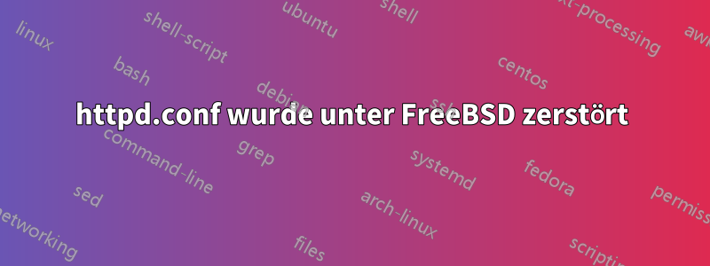 httpd.conf wurde unter FreeBSD zerstört