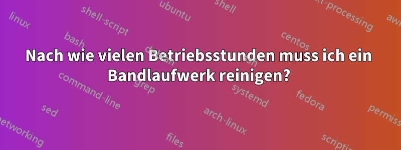 Nach wie vielen Betriebsstunden muss ich ein Bandlaufwerk reinigen?