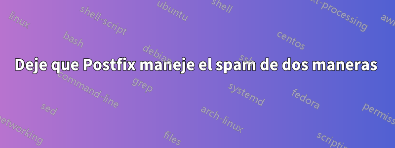 Deje que Postfix maneje el spam de dos maneras