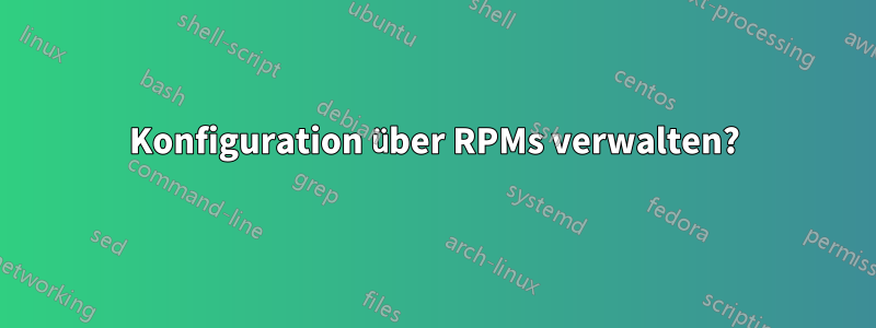 Konfiguration über RPMs verwalten?