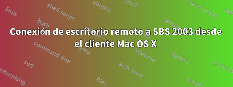 Conexión de escritorio remoto a SBS 2003 desde el cliente Mac OS X